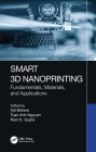 Smart 3D Nanoprinting: Fundamentals, Materials, and Applications By Ajit Behera (Editor), Tuan Anh Nguyen (Editor), Ram K. Gupta (Editor) Cover Image