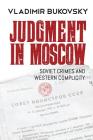 Judgment in Moscow: Soviet Crimes and Western Complicity By Vladimir Bukovsky, Edward Lucas (Introduction by), David Satter (Afterword by) Cover Image