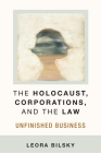 The Holocaust, Corporations, and the Law: Unfinished Business (Law, Meaning, And Violence) By Leora Yedida Bilsky Cover Image
