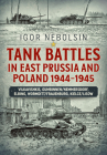 Tank Battles in East Prussia and Poland 1944-1945: Vilkavishkis, Gumbinnen/Nemmersdorf, Elbing, Wormditt/Frauenburg, Kielce/Lisow By Igor Nebolsin Cover Image