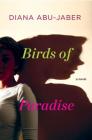 Birds of Paradise: A Novel By Diana Abu-Jaber Cover Image