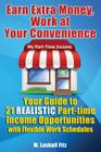 Earn Extra Money, Work At Your Convenience: Your Guide to 21 Realistic Part -Time Income Opportunities with Flexible Work Schedules Cover Image