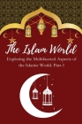 The Islam World Exploring the Multifaceted Aspects of the Islamic World. Part-1 By Elio E Cover Image