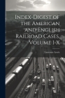Index-Digest of the American and English Railroad Cases, Volume I-X Cover Image