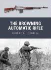 The Browning Automatic Rifle (Weapon) By Robert R. Hodges Jr., Johnny Shumate (Illustrator), Alan Gilliland (Illustrator) Cover Image