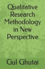 Qualitative Research Methodology in New Perspective By Gul Ghutai Cover Image