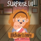 Surprise Liv! Little Brother is coming!: A story of a big sister very happy with her little brother. By Philipa Alvarez Cover Image