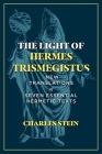 The Light of Hermes Trismegistus: New Translations of Seven Essential Hermetic Texts By Charles Stein Cover Image