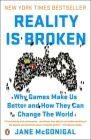 Reality Is Broken: Why Games Make Us Better and How They Can Change the World By Jane McGonigal Cover Image