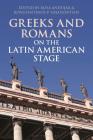 Greeks and Romans on the Latin American Stage (Bloomsbury Studies in Classical Reception) By Rosa Andújar (Editor), Konstantinos P. Nikoloutsos (Editor) Cover Image