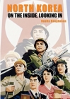 North Korea: On the Inside, Looking In (History) By Dualta Roughneen Cover Image