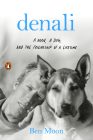 Denali: A Man, a Dog, and the Friendship of a Lifetime By Ben Moon Cover Image