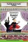 Shakespeare's Hamlet for Kids: 3 Short Melodramatic Plays for 3 Group Sizes (Playing with Plays #5) By Brendan P. Kelso, Shana Hallmeyer (Illustrator) Cover Image