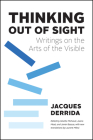 Thinking Out of Sight: Writings on the Arts of the Visible (The France Chicago Collection) By Jacques Derrida, Joana Masó (Editor), Ginette Michaud (Editor), Javier Bassas (Editor), Laurent Milesi  (Translated by) Cover Image
