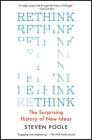 Rethink: The Surprising History of New Ideas By Steven Poole Cover Image