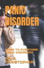 Panic Disorder: Ways to Overcome Panic Disorder? By G. Christopher Cover Image