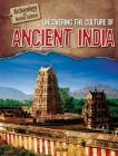 Uncovering the Culture of Ancient India (Archaeology and Ancient Cultures) By Alix Wood Cover Image