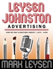Leysen Johnston Advertising: How We Ran A Boutique Agency 1972 - 1990: How We Ran A Boutique Agency 1972 - 1990 By Mark Leysen Cover Image