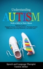 Understanding AUTISM, Walk A Mile in Their Shoes: Beginners Guide to: Diagnosis Process, Creating Routines, Managing Sensory Difficulties, Surviving M Cover Image