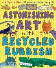 Astonishing Art with Recycled Rubbish (Gruesome Series) By Susan Martineau, Martin Ursell (Illustrator) Cover Image