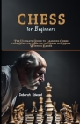 Chess for Beginners: The Ultimate Guide to Learning Chess from Scratch, Master the Game and Make Winning Easier Cover Image