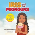 Iris and Her Pronouns: Pronouns for Grades K-2 By Lillie Oyebanjo Cover Image