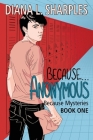 Because...Anonymous By Diana L. Sharples Cover Image