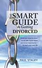 The Smart Guide to Getting Divorced: What you need to know to be safe, to be smart and most importantly - to start your new life By Paul Staley Cover Image