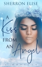 A Kiss From An Angel: A Novella By Sherron Elise Cover Image
