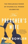 The Preacher's Wife: The Precarious Power of Evangelical Women Celebrities Cover Image