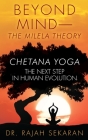 Beyond Mind: MILELA THEORY and CHETANA YOGA THE NEXT STEP IN HUMAN EVOLUTION By M. Rajah Sekaran Cover Image