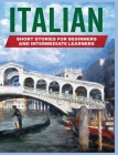 Italian Short Stories: Learn Italian through Engaging Stories for Beginners and Intermediate Learners Cover Image