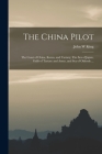 The China Pilot: The Coast of China, Korea, and Tartary; The Sea of Japan, Gulfs of Tartary and Amur, and Sea of Okhotsk ... By John W. King Cover Image