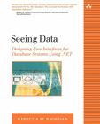 Seeing Data: Designing User Interfaces for Database Systems Using .Net (Addison-Wesley Microsoft Technology) Cover Image