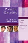 Pediatric Disorders: Current Topics and Interventions for Educators By Paul C. McCabe, Steven R. Shaw Cover Image
