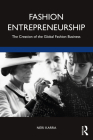 Fashion Entrepreneurship: The Creation of the Global Fashion Business By Neri Karra Cover Image