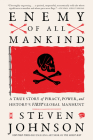 Enemy of All Mankind: A True Story of Piracy, Power, and History's First Global Manhunt By Steven Johnson Cover Image