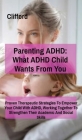 Parenting ADHD: What ADHD Child Wants From You:: Proven Therapeutic Strategies To Empower Your Child With ADHD, Working Together To St Cover Image