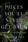Pieces You'll Never Get Back: A Memoir of Unlikely Survival By Samina Ali Cover Image