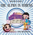 The Alpha in Athens: Adventures in Greece By Yannis Nikololakopoulos Cover Image