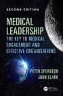 Medical Leadership: The Key to Medical Engagement and Effective Organisations, Second Edition By Peter Spurgeon, John Clark Cover Image