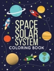 Space Solar System Coloring Book: Space Coloring Book for Kids, 30 space images and Fantastic Outer Space Coloring with Planets, Astronauts and More f By George Publishing Cover Image