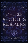 These Vicious Reapers By F. M. Aden Cover Image