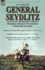 General Seydlitz: Accounts of the Military Career of Frederick the Great's Outstanding Commander of Cavalry-Memoirs of a General of Cava By Robert Neville Lawley, F. N. Maude, Charles H. L. Johnston Cover Image