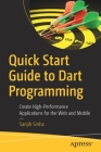 Quick Start Guide to Dart Programming: Create High-Performance Applications for the Web and Mobile Cover Image