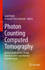 Photon Counting Computed Tomography: Clinical Applications, Image Reconstruction and Material Discrimination By Scott Hsieh (Editor), Iniewski (Editor) Cover Image