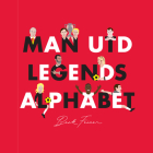 Man Utd Legends Alphabet By Beck Feiner, Beck Feiner (Illustrator), Alphabet Legends (Created by) Cover Image