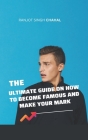 The Ultimate Guide on How to Become Famous and Make Your Mark Cover Image