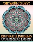 The World's Best Big Magical Mandalas Coloring Book: Magical Mandalas Coloring Book: Everyday unique 100 mandalas coloring book for Adult Relaxation a Cover Image