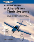 A Pilot's Guide to Aircraft and Their Systems (Focus Series Book) By Dale Crane Cover Image